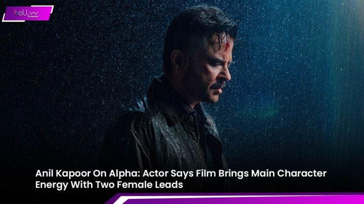 Anil Kapoor Praises 'Alpha' for Featuring Two Female Leads in Action Genre